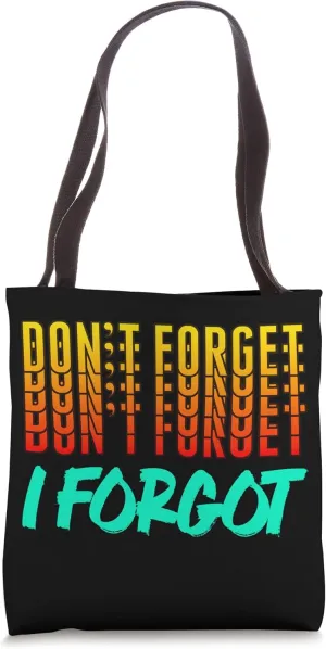 Don't Forget, I Forgot Tote Bag