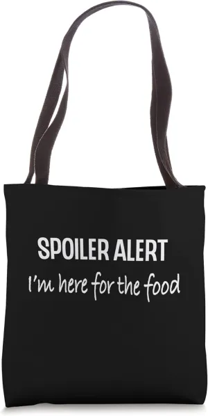Funny Spoiler Alert Saying - I'm here for the food Tote Bag