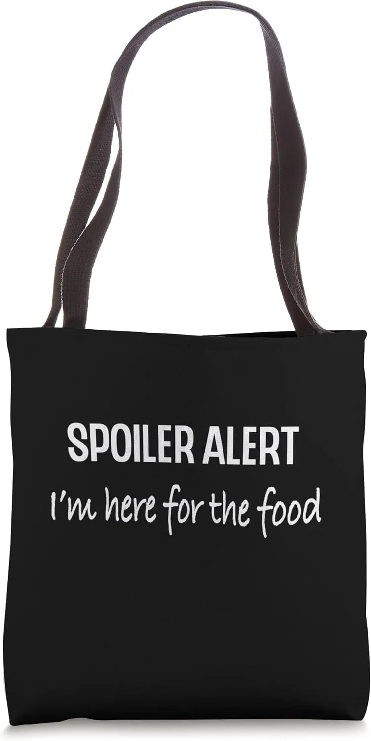 Funny Spoiler Alert Saying - I'm here for the food Tote Bag