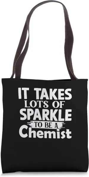 It takes lots of sparkle to be a chemist - Chemistry Tote Bag