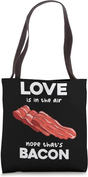Love's In The Airs Nope That's Bacon Breakfast Meaty Bacon Tote Bag
