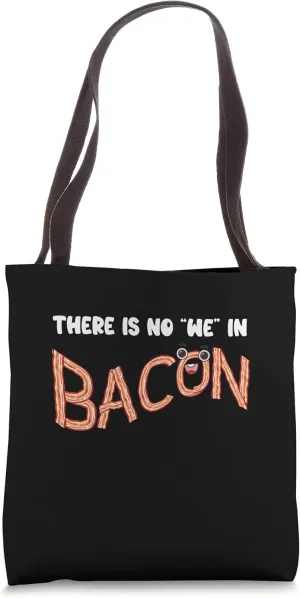 There Is No We In Bacon Breakfast Meaty Bacon Tote Bag
