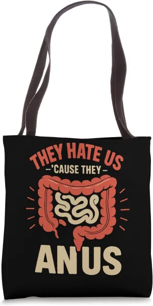 They Hate Us Cause They ANUS Tote Bag